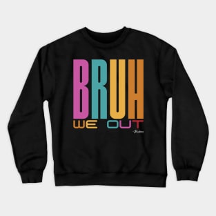 Bruh, We Out -Teachers Crewneck Sweatshirt